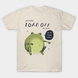 getting toad off! toad shirt T-Shirt